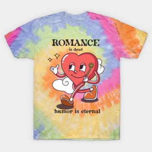 Romance, humor is eternal. T-Shirt